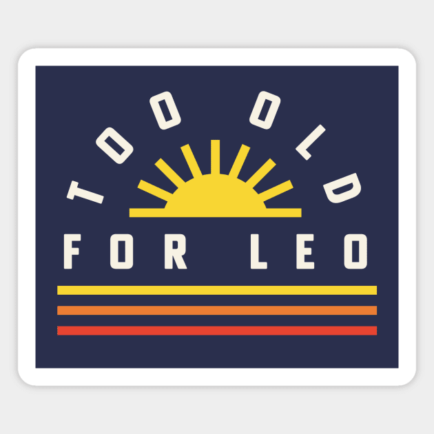 Too Old For Leo 25th Birthday Gift Retro Sunset Magnet by PodDesignShop